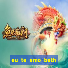 eu te amo beth cooper 2